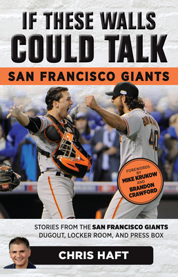 If These Walls Could Talk: San Francisco Giants: Stories from the San Francisco Giants Dugout, Locker Room, and Press Box - Chris Haft