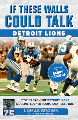 If These Walls Could Talk: Detroit Lions: Stories from the Detroit Lions Sideline, Locker Room, and Press Box - Lomas Brown