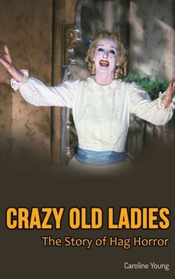 Crazy Old Ladies (hardback): The Story of Hag Horror - Caroline Young