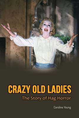 Crazy Old Ladies: The Story of Hag Horror - Caroline Young