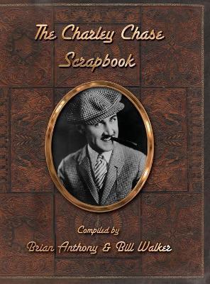 The Charley Chase Scrapbook (hardback) - Brian Anthony