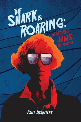 The Shark is Roaring - The Story of Jaws: The Revenge - Paul Downey
