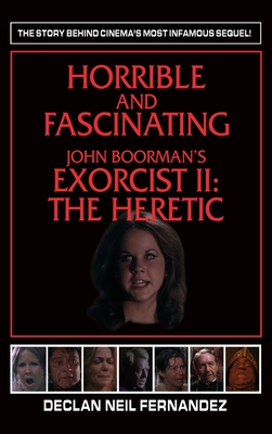 Horrible and Fascinating - John Boorman's Exorcist II (hardback): The Heretic - Declan Neil Fernandez