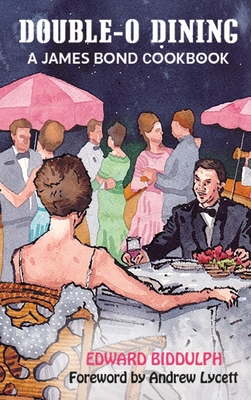 Double-O Dining (hardback): A James Bond Cookbook - Edward Biddulph