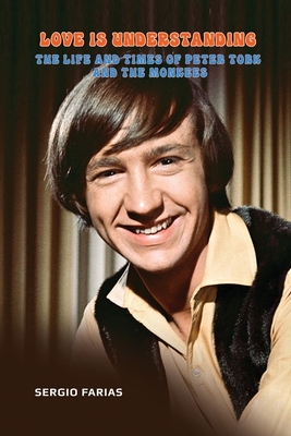 Love Is Understanding: The Life and Times of Peter Tork and The Monkees - Sergio Farias