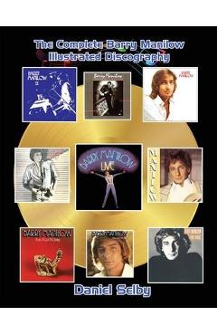 Coperta cărții 'The Complete Barry Manilow Illustrated Discography - Daniel Selby'