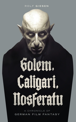 Golem, Caligari, Nosferatu - A Chronicle of German Film Fantasy (hardback) - Rolf Giesen