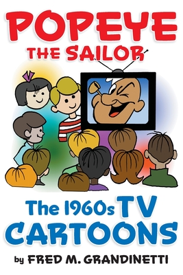 Popeye the Sailor: The 1960s TV Cartoons - Fred M. Grandinetti