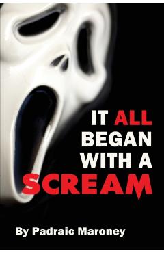It All Began With A Scream - Padraic Maroney