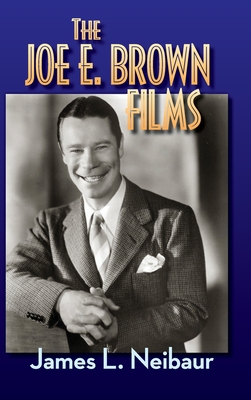 The Joe E. Brown Films (hardback) - James L. Neibaur