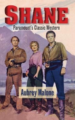 Shane - Paramount's Classic Western (hardback) - Aubrey Malone