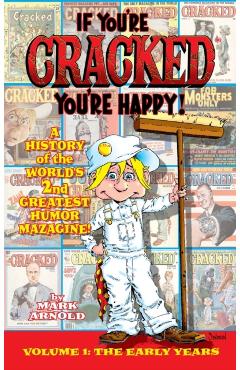 If You're Cracked, You're Happy (hardback): The History of Cracked Mazagine, Part Won - Mark Arnold