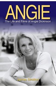Coperta cărții 'Angie: The Life and Films of Angie Dickinson - James Stratton'