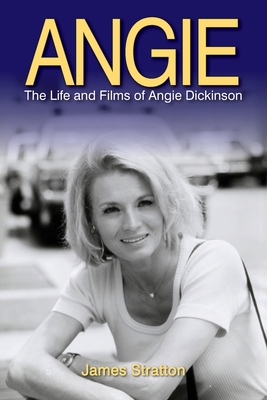 Coperta cărții 'Angie: The Life and Films of Angie Dickinson - James Stratton'