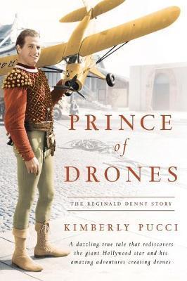 Prince of Drones: The Reginald Denny Story (hardback) - Kimberly Pucci