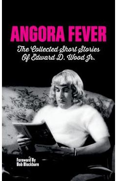 Coperta cărții 'Angora Fever: The Collected Stories of Edward D. Wood, Jr. (hardback) - Ed Wood'