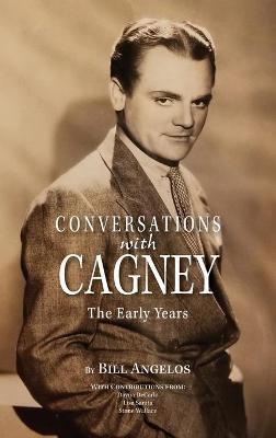 Conversations with Cagney: The Early Years (hardback) - Bill Angelos
