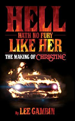 Hell Hath No Fury Like Her: The Making of Christine (hardback) - Lee Gambin