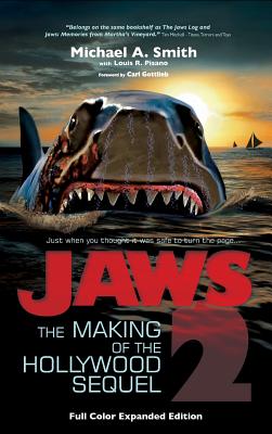 Jaws 2: The Making of the Hollywood Sequel, Updated and Expanded Edition: (Hardcover Color Edition) - Michael A. Smith