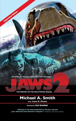 Jaws 2: The Making of the Hollywood Sequel: Updated and Expanded Edition (hardback) - Michael A. Smith