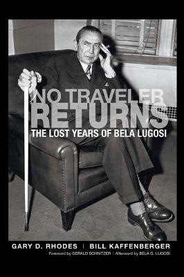 No Traveler Returns: The Lost Years of Bela Lugosi (hardback) - Gary D. Rhodes
