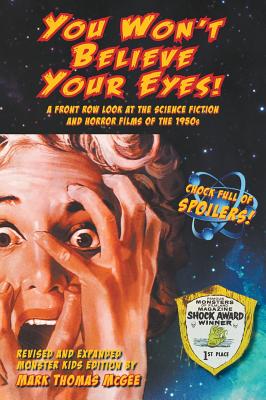 You Won't Believe Your Eyes! (Revised and Expanded Monster Kids Edition): A Front Row Look at the Science Fiction and Horror Films of the 1950s (hardb - Mark Thomas Mcgee