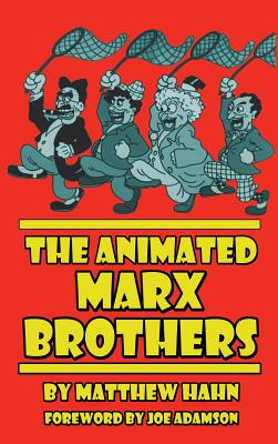 The Animated Marx Brothers (hardback) - Matthew Hahn
