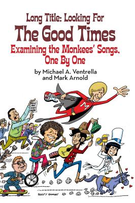 Long Title: Looking for the Good Times; Examining the Monkees' Songs, One by One (hardback) - Michael A. Ventrella