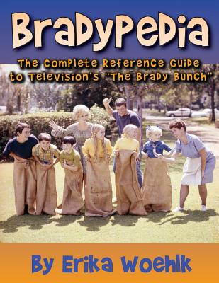 Bradypedia: The Complete Reference Guide to Television's The Brady Bunch - Erika Woehlk