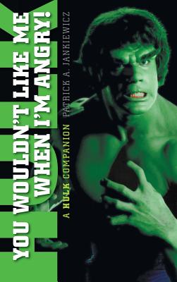 You Wouldn't Like Me When I'm Angry: A Hulk Companion (hardback) - Patrick A. Jankiewicz