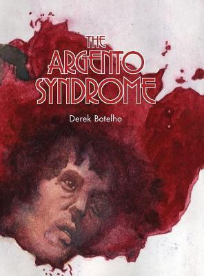 The Argento Syndrome (hardback) - Derek Botelho