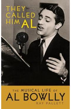 Coperta cărții 'They Called Him Al: The Musical Life of Al Bowlly (hardback) - Ray Pallett'