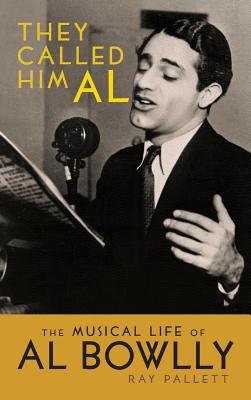 They Called Him Al: The Musical Life of Al Bowlly (hardback) - Ray Pallett