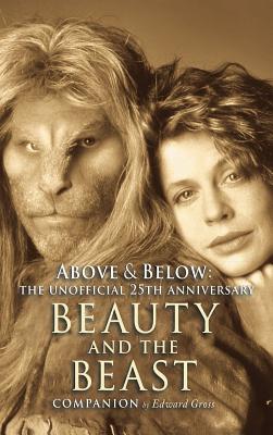 Above & Below: A 25th Anniversary Beauty and the Beast Companion - Edward Gross