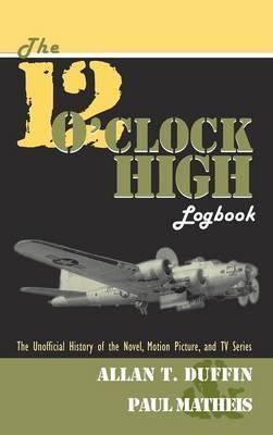 The 12 O'Clock High Logbook - Allan T. Duffin