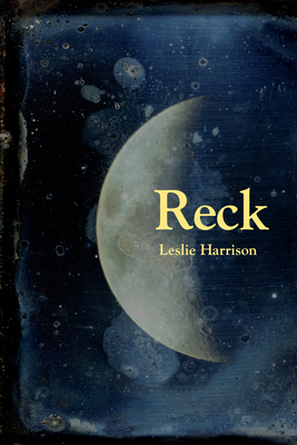 Reck: Poems - Leslie Harrison