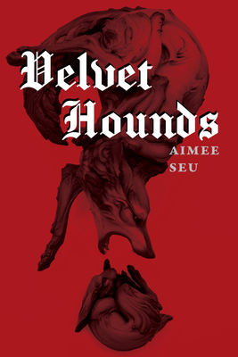 Velvet Hounds: Poems - Aimee Seu