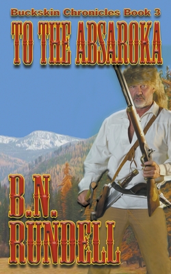 To The Absaroka - B. N. Rundell
