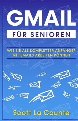 Gmail Für Senioren: Wie Sie Als Kompletter Anfänger Mit Emails Arbeiten Können - Scott La Counte