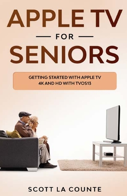 Apple TV For Seniors: Getting Started With Apple TV 4K and HD With TVOS 13 - Scott La Counte