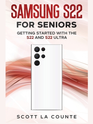 Samsung S22 For Seniors: Getting Started With the S22 and S22 Ultra - Scott La Counte