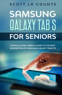 Samsung Galaxy Tab S For Seniors: A Ridiculously Simple Guide to the Next Generation of Samsung Galaxy Tablets - Scott La Counte