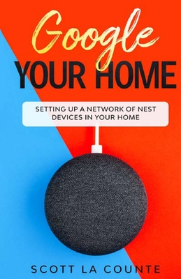 Google Your Home: Setting Up a Network of Nest Devices In Your Home - Scott La Counte