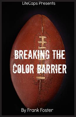 Breaking the Color Barrier: The Story of the First African American NFL Head Coach, Frederick Douglass Fritz Pollard - Foster Frank