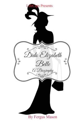 Dido Elizabeth Belle: A Biography - Fergus Mason