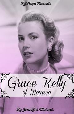 Coperta cărții 'Grace Kelly of Monaco: The Inspiring Story of How An American Film Star Became a Princess - Jennifer Warner'