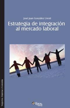 Coperta cărții 'Estrategia de integracion al mercado laboral. Como lograr que el nuevo profesional se integre rapida y efectivamente a'