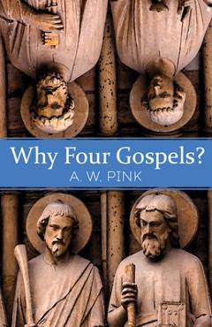 Poza produsului Why Four Gospels? - A. W. Pink