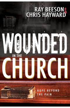 Poza produsului Wounded in the Church: Hope Beyond the Pain - Chris Hayward
