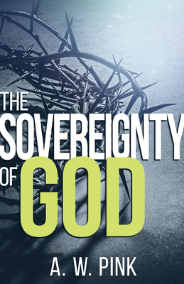 Sovereignty of God - A. W. Pink